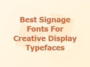 Exploring the Best Signage Fonts for Creative Displays