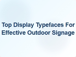 Best Display Typefaces for Impactful Outdoor Signage
