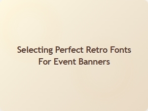 Choosing the Right Retro Fonts for Your Event Banners