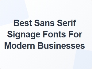 Best Sans Serif Fonts for Modern Business Signage