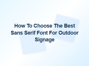 How to Select the Perfect Sans Serif Font for Your Outdoor Sign