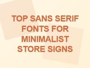 Choosing the Perfect Sans Serif Fonts for Minimalist Store Signs