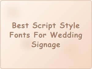 Choosing the Perfect Script Style Fonts for Wedding Signage