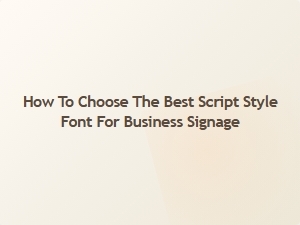 Selecting the Perfect Script Style Font for Your Business Signage