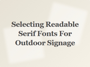 Choosing the Right Serif Fonts for Clear Outdoor Signs